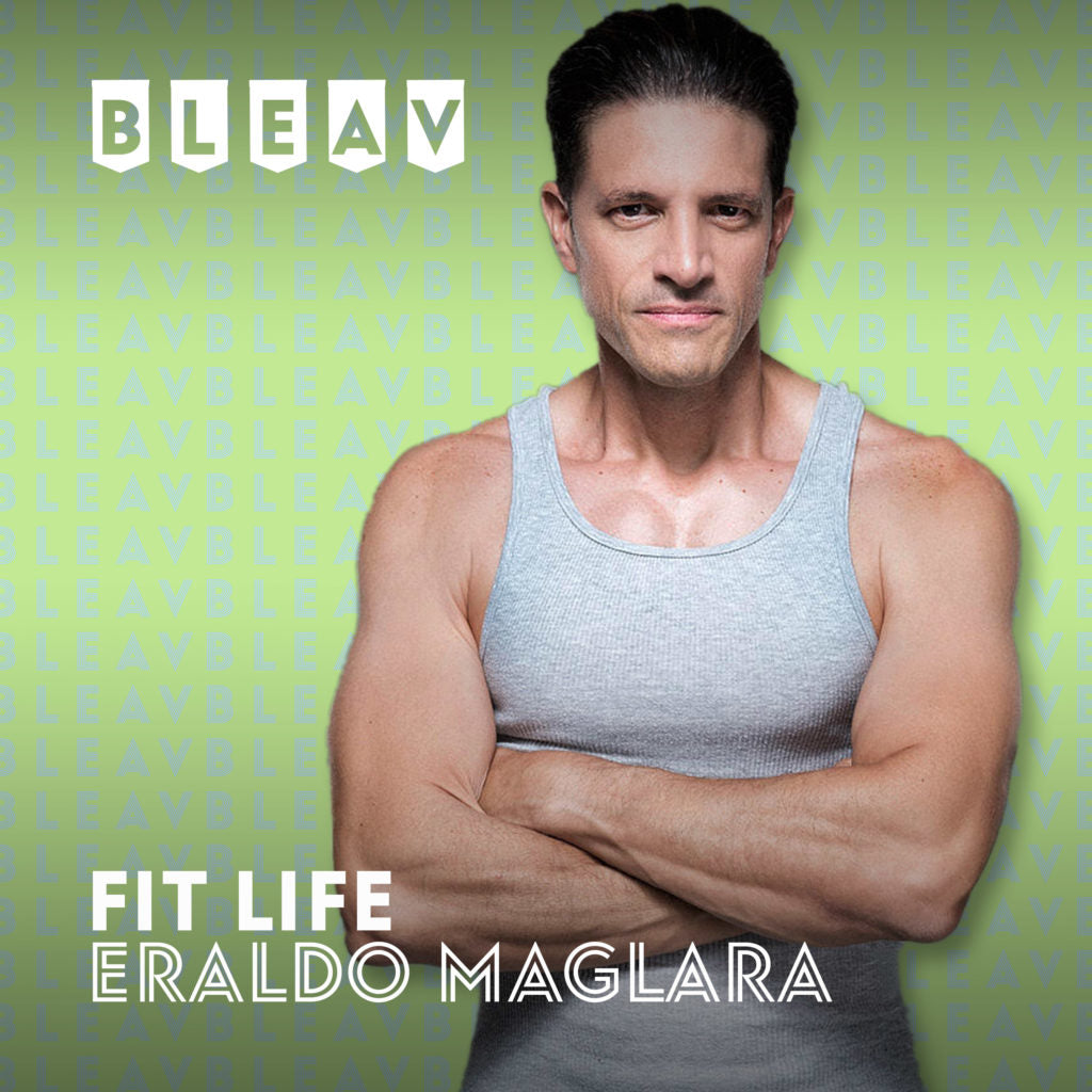 Bleav in the Fit Life Podcast w/ Host Eraldo Maglara